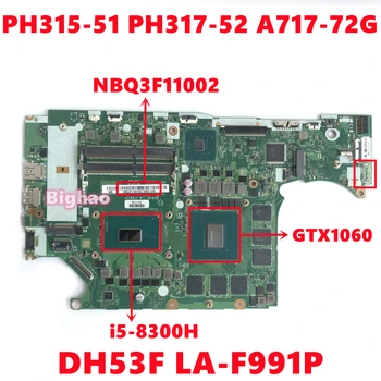 NBQ3F11002 Mainboard Za Acer PH315-51 PH317-52 A717-72G Prenosni računalnik z Matično ploščo DH53F LA-F991P Z i5-8300H N17E-G1-A1 100% Test OK